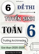 Tổng hợp 6 Đề thi tuyển sinh môn Toán vào Lớp 6 Trường Archimedes giai đoạn 2020-2026 (Kèm đáp án chi tiết)